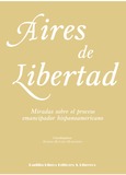 Aires de libertad. Miradas sobre el proceso emancipador hispanoamericano