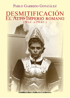 Desmitificación : el Alto Imperio Romano 30 a.C. a 250 d.C.