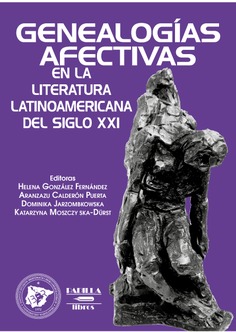 Genealogías afectivas en la literatura latinoamericana del siglo XXI