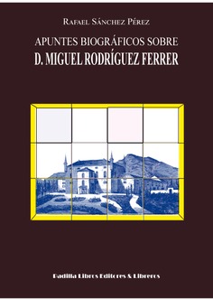 Apuntes biográficos sobre D. Miguel Rodríguez Ferrer